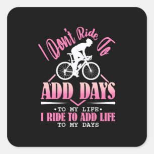 I Ride To Add Life To My Days Square Sticker