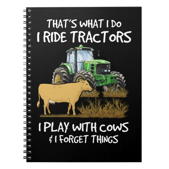 I Ride Tractors I Play With Cows I Forget Things Notebook (Front)