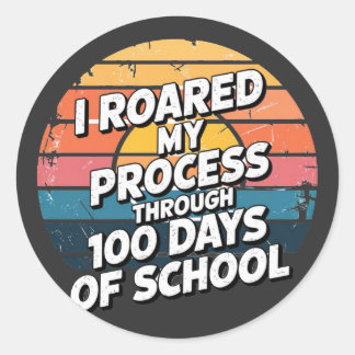 I Roared My Process Through 100 Days of School  Classic Round Sticker