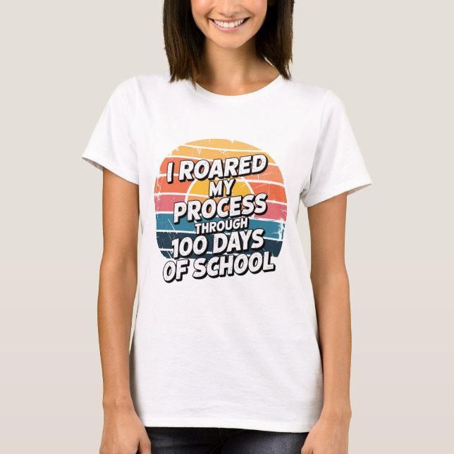 I Roared My Process Through 100 Days of School  T-Shirt (Front)