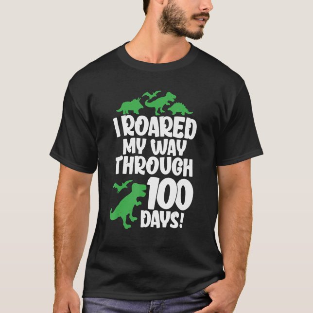 I Roared My Way Through 100 Days Of School Dinosau T-Shirt (Front)