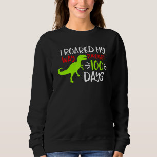 I Roared My Way Through 100 Days of School Rex Din Sweatshirt
