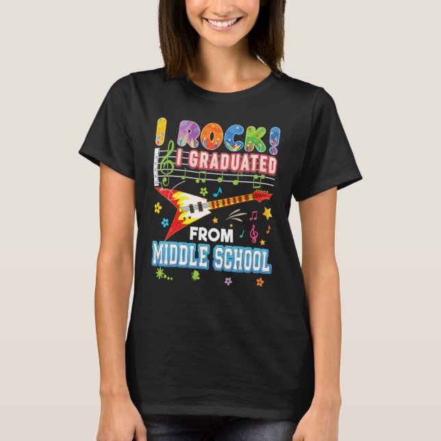 I Rock Graduated From Middle School Graduate Last  T-Shirt (Front)