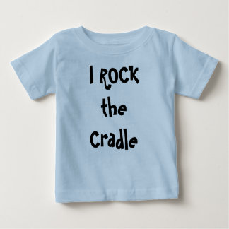 I ROCK the Cradle Baby T-Shirt