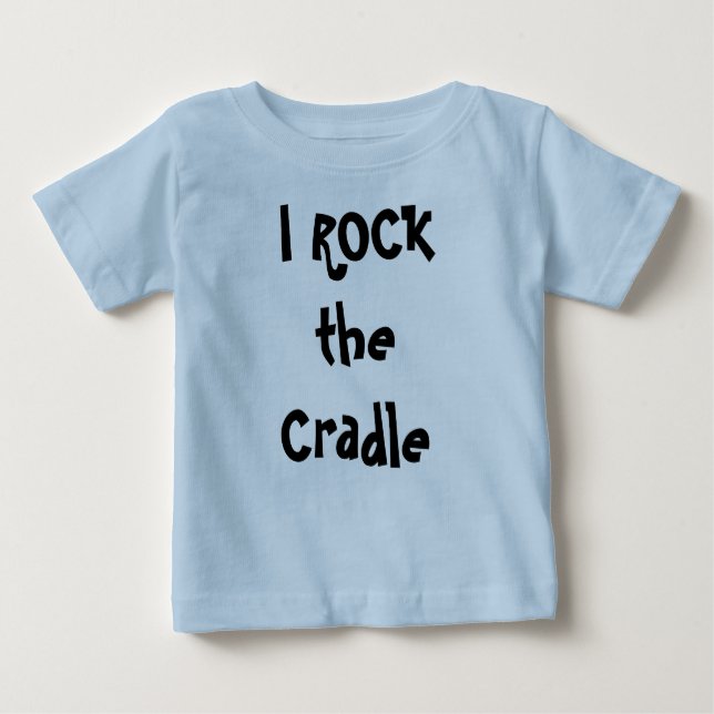 I ROCK the Cradle Baby T-Shirt (Front)