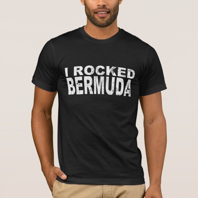 I Rocked Bermuda T-Shirt (Front)