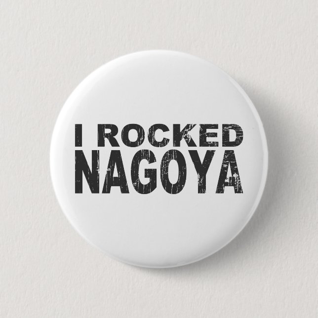 I Rocked Nagoya Button (Front)