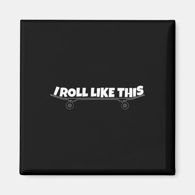 I Roll Like This Skateboard  Magnet (Front)