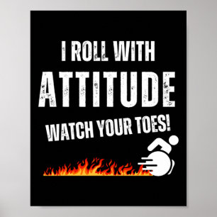 I Roll With Attitude – Watch Your Toes!  Poster