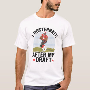 I rosterbate After my Draught Funny Fantasy Footba T-Shirt