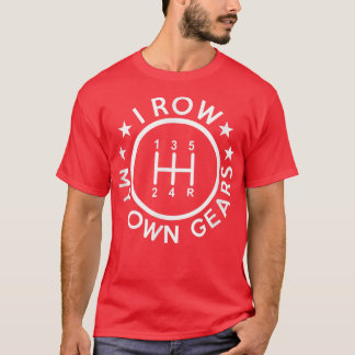 I row my own gears funny Japan JDM Automotive stat T-Shirt