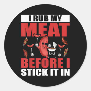 I Rub My Meat Before I Stick In Design Summer Bbq Classic Round Sticker