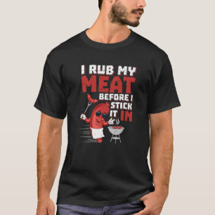 I Rub My Meat Before I Stick It In design Summer B T-Shirt