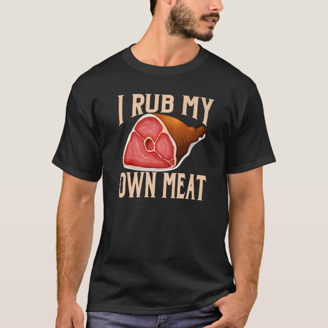 I rub my meat T-Shirt (Front)