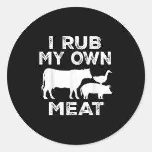I Rub My Own Meat Beef Cook Bbq Funny Cooking Classic Round Sticker