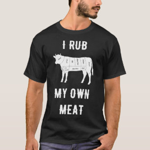 I Rub My Own Meat Beef Cow T-Shirt