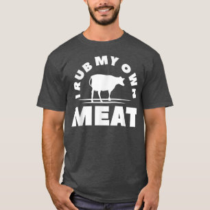 I Rub My Own Meat Chef Grill Cooking Cook BBQ  T-Shirt