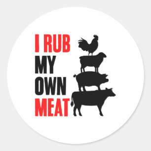 I Rub My Own Meat Funny Bbq Grilling Smoking Meat Classic Round Sticker