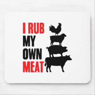 I Rub My Own Meat Funny Bbq Grilling Smoking Meat Mouse Pad