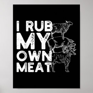 I Rub My Own Meat Gift Idea Of A Bbq Chef Or Grill Poster