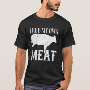 I Rub My Own Meat Shirt Funny Cooking Chef
