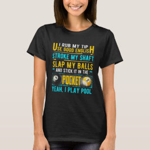 I Rub My Tip Use Good English 8 Ball Billiardspool T-Shirt