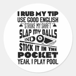 I Rub My Tip Yeah I Play Pool Billiards Player Fun Classic Round Sticker