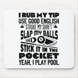 I Rub My Tip Yeah I Play Pool Billiards Player Fun Mouse Pad