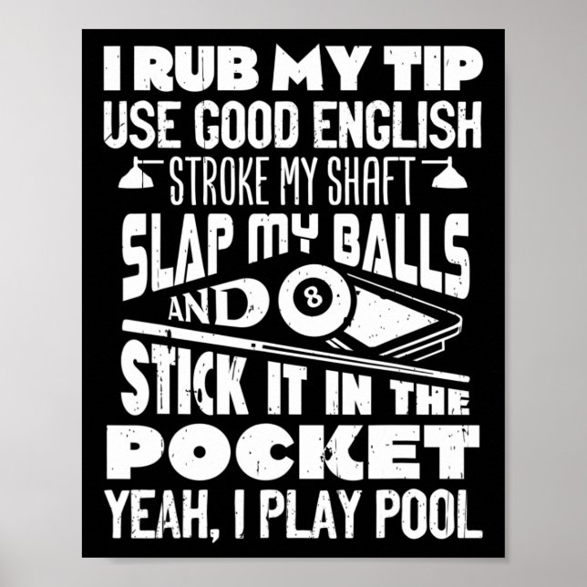 I Rub My Tip Yeah I Play Pool Billiards Player Fun Poster (Front)