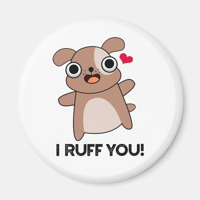 I Ruff You Funny Dog Pun  Magnet (Front)