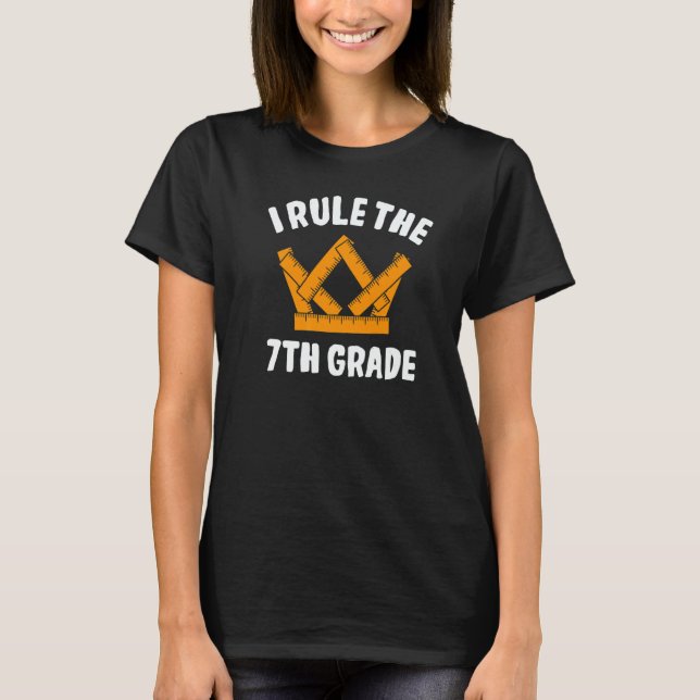 I Rule 7th Grade Seventh Grader Student First Day  T-Shirt (Front)