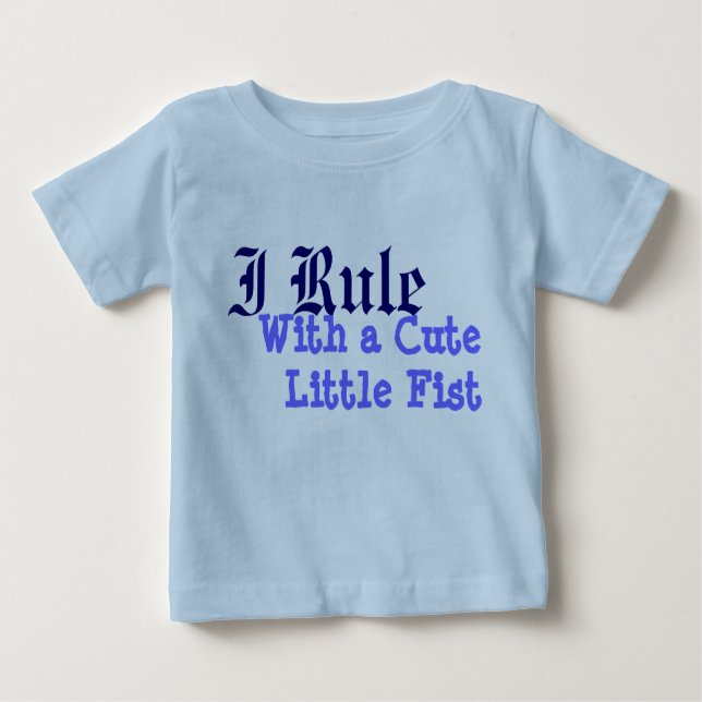 I Rule With a CuteLittle Fist Baby T-Shirt (Front)