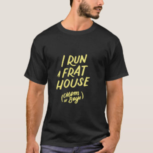 I Run a Frat House Mum of Boys Funny Moms Gift Mot T-Shirt