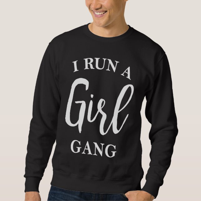 I Run A Girl Gang  Mother's Day Parent Kids Childr Sweatshirt (Front)