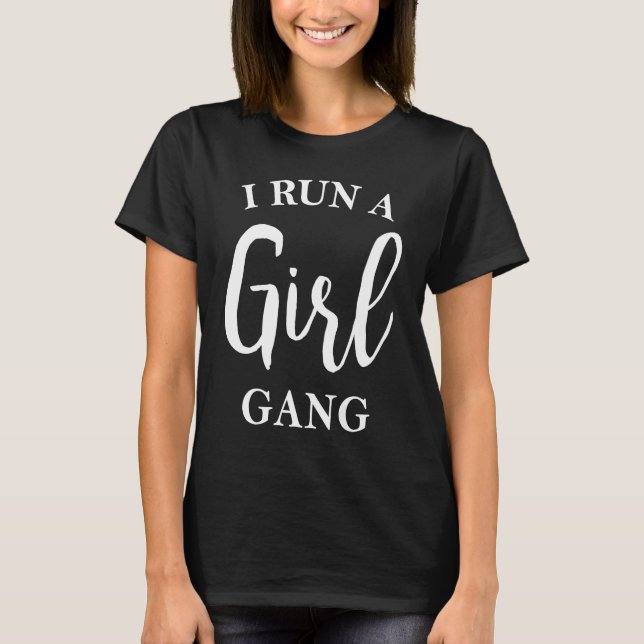 I Run A Girl Gang  Mother's Day Parent Kids Childr T-Shirt (Front)