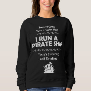 I Run a Pirate Ship Drinking Swearing Funny Mum Mo Sweatshirt