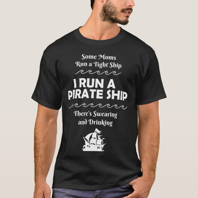 I Run a Pirate Ship Drinking Swearing Funny Mum Mo T-Shirt (Front)