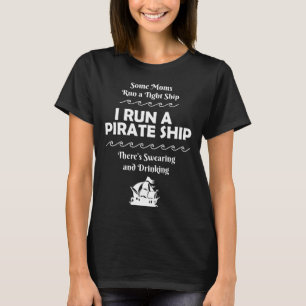 I Run a Pirate Ship Drinking Swearing Funny Mum Mo T-Shirt