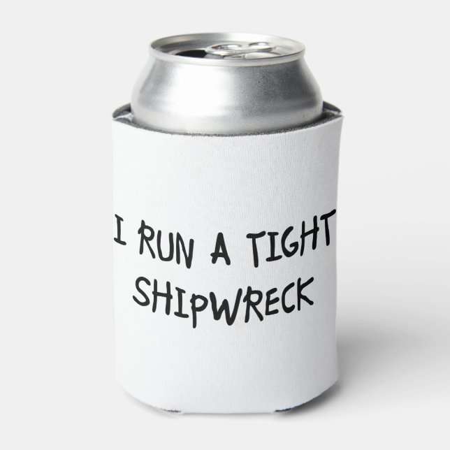 I Run a Tight Shipwreck Can Cooler (Can Front)