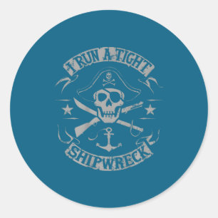 I Run A Tight Shipwreck Funny Rate Quote (on Back) Classic Round Sticker