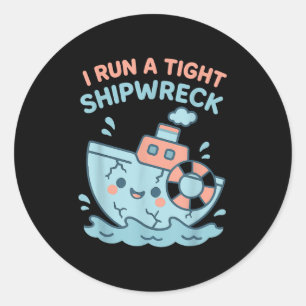 I Run A Tight Shipwreck Funny Sarcastic Pirate Quo Classic Round Sticker
