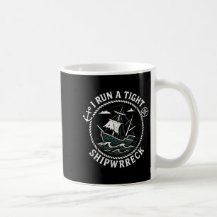 I Run A Tight Shipwreck Funny Sarcastic Pirate Quo Coffee Mug