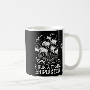I Run A Tight Shipwreck Funny Sarcastic Pirate Quo Coffee Mug