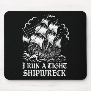I Run A Tight Shipwreck Funny Sarcastic Pirate Quo Mouse Pad