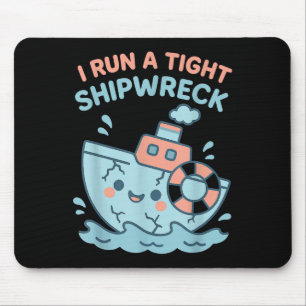 I Run A Tight Shipwreck Funny Sarcastic Pirate Quo Mouse Pad