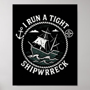 I Run A Tight Shipwreck Funny Sarcastic Pirate Quo Poster