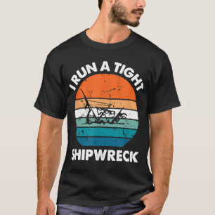I Run A Tight Shipwreck Funny Vintage Mum Dad Quot T-Shirt