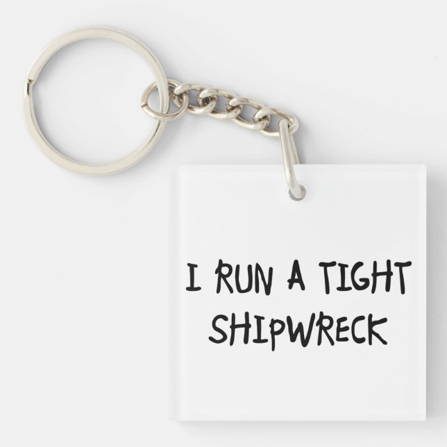 I Run a Tight Shipwreck Key Ring (Front)