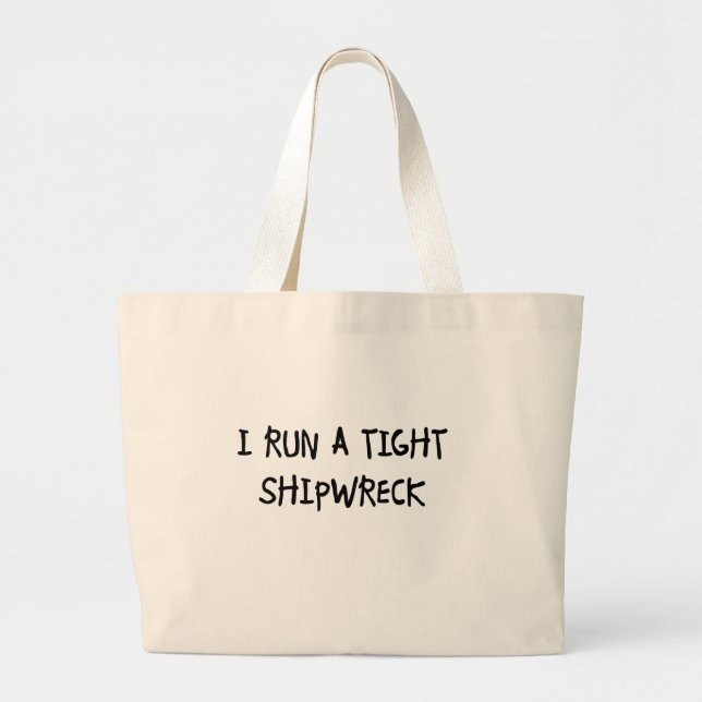 I Run a Tight Shipwreck Large Tote Bag (Front)