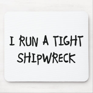 I Run a Tight Shipwreck Mouse Pad